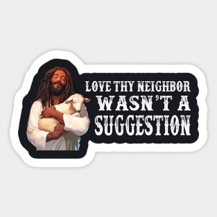 Love Thy Neighbor Wasn't A Suggestion Sticker